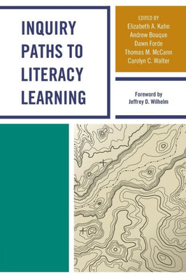 Inquiry Paths To Literacy Learning: A Guide For Elementary And Secondary School Educators