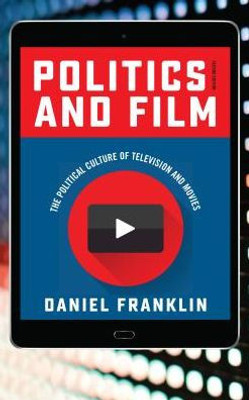Politics And Film: The Political Culture Of Television And Movies