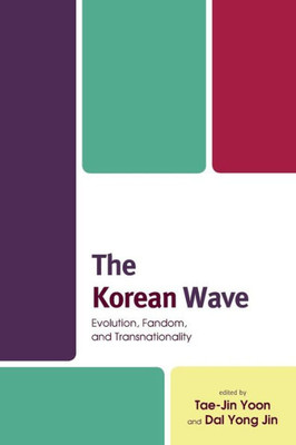 The Korean Wave: Evolution, Fandom, And Transnationality