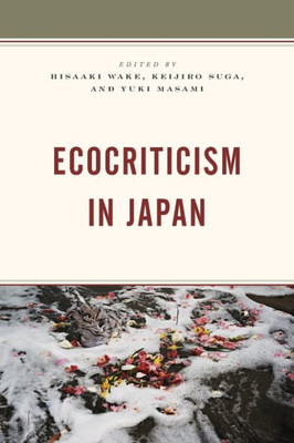 Ecocriticism In Japan (Ecocritical Theory And Practice)