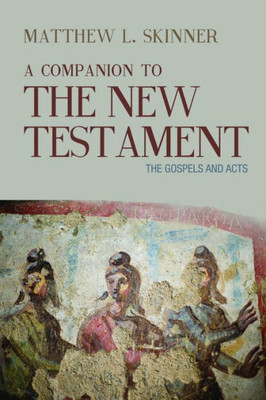 A Companion To The New Testament: The Gospels And Acts