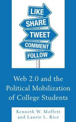 Web 2.0 And The Political Mobilization Of College Students (Lexington Studies In Political Communication)