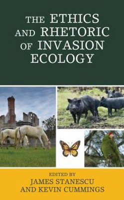 The Ethics And Rhetoric Of Invasion Ecology (Ecocritical Theory And Practice)