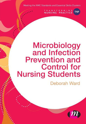 Microbiology And Infection Prevention And Control For Nursing Students (Transforming Nursing Practice Series)