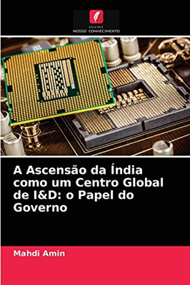 A Ascensão da Índia como um Centro Global de I&D: o Papel do Governo (Portuguese Edition)