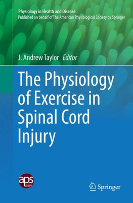 The Physiology Of Exercise In Spinal Cord Injury (Physiology In Health And Disease)