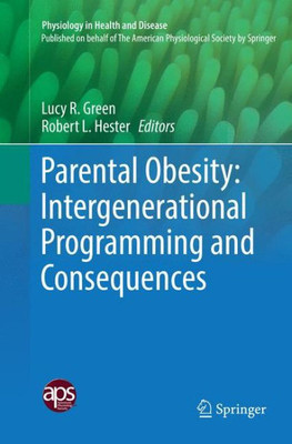Parental Obesity: Intergenerational Programming And Consequences (Physiology In Health And Disease)