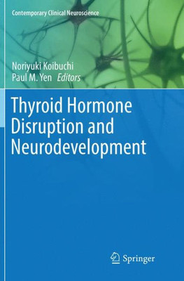 Thyroid Hormone Disruption And Neurodevelopment (Contemporary Clinical Neuroscience)