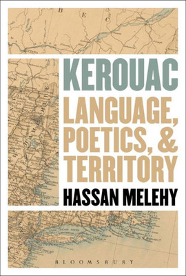 Kerouac: Language, Poetics, And Territory