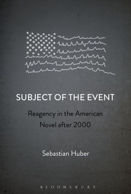 Subject Of The Event: Reagency In The American Novel After 2000