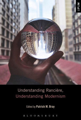 Understanding Rancière, Understanding Modernism (Understanding Philosophy, Understanding Modernism)