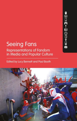 Seeing Fans: Representations Of Fandom In Media And Popular Culture