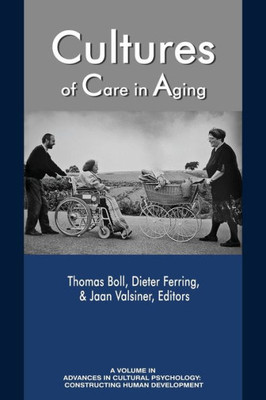 Cultures Of Care In Aging (Advances In Cultural Psychology: Constructing Human Development)