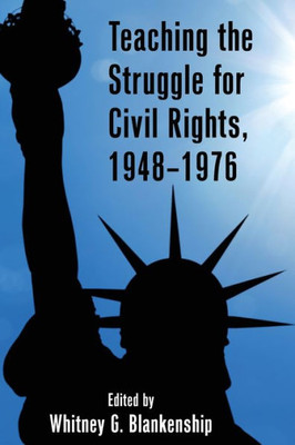 Teaching The Struggle For Civil Rights, 19481976 (Teaching Critical Themes In American History)