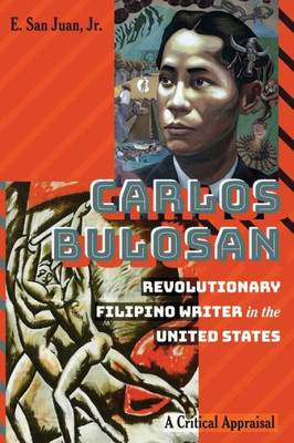 Carlos Bulosan?Revolutionary Filipino Writer In The United States: A Critical Appraisal (Education And Struggle)