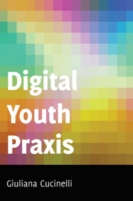 Digital Youth Praxis (Minding The Media)