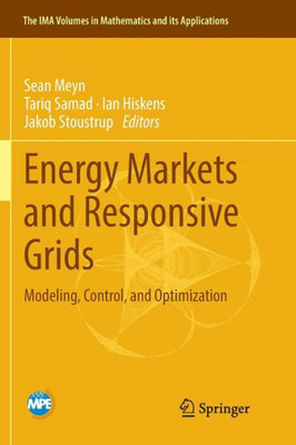 Energy Markets And Responsive Grids: Modeling, Control, And Optimization (The Ima Volumes In Mathematics And Its Applications, 162)