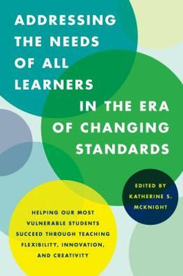 Addressing The Needs Of All Learners In The Era Of Changing Standards: Helping Our Most Vulnerable Students Succeed Through Teaching Flexibility, Innovation, And Creativity