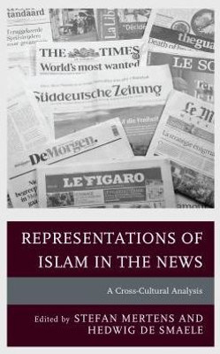 Representations Of Islam In The News: A Cross-Cultural Analysis (Communication, Globalization, And Cultural Identity)