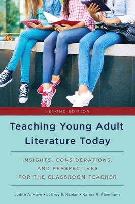 Teaching Young Adult Literature Today: Insights, Considerations, And Perspectives For The Classroom Teacher