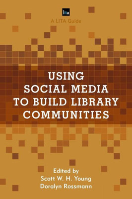 Using Social Media To Build Library Communities: A Lita Guide (Lita Guides)
