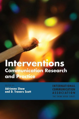 Interventions: Communication Research And Practice (Ica International Communication Association Annual Conference Theme Book Series)