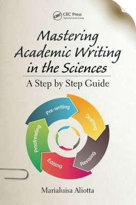 Mastering Academic Writing In The Sciences: A Step-By-Step Guide