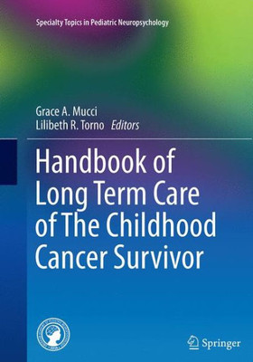 Handbook Of Long Term Care Of The Childhood Cancer Survivor (Specialty Topics In Pediatric Neuropsychology)
