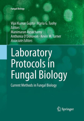 Laboratory Protocols In Fungal Biology: Current Methods In Fungal Biology