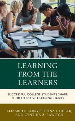 Learning From The Learners: Successful College Students Share Their Effective Learning Habits