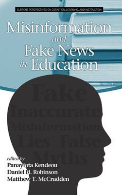 Misinformation And Fake News In Education (Current Perspectives On Cognition, Learning And Instruction)