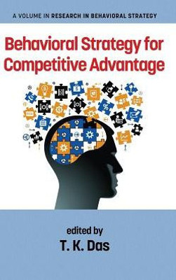 Behavioral Strategy For Competitive Advantage (Research In Behavioral Strategy)