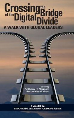 Crossing The Bridge Of The Digital Divide: A Walk With Global Leaders (Educational Leadership For Social Justice)
