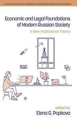 Economic And Legal Foundations Of Modern Russian Society: A New Institutional Theory (Advances In Research On Russian Business And Management)