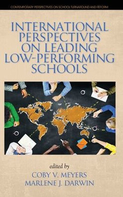 International Perspectives On Leading Low-Performing Schools (Contemporary Perspectives On School Turnaround And Reform)