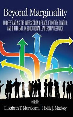 Beyond Marginality: Understanding The Intersection Of Race, Ethnicity, Gender And Difference In Educational Leadership Research