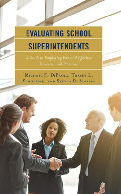 Evaluating School Superintendents: A Guide To Employing Fair And Effective Processes And Practices