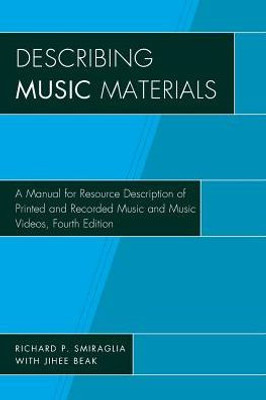 Describing Music Materials: A Manual For Resource Description Of Printed And Recorded Music And Music Videos