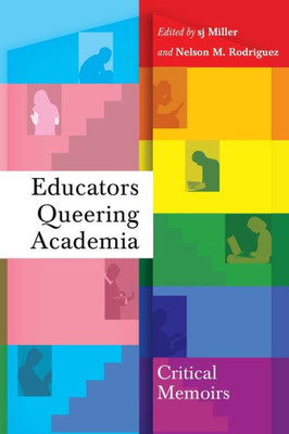 Educators Queering Academia: Critical Memoirs (Social Justice Across Contexts In Education)