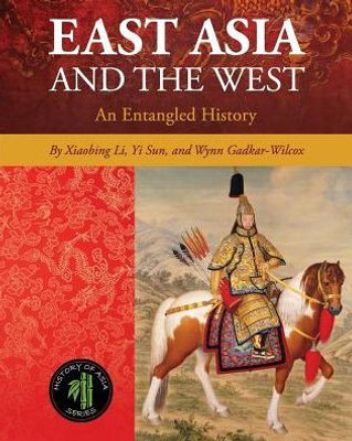 East Asia And The West: An Entangled History (History Of Asia)