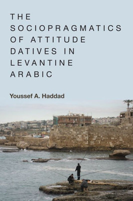 The Sociopragmatics Of Attitude Datives In Levantine Arabic
