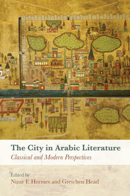 The City In Arabic Literature: Classical And Modern Perspectives