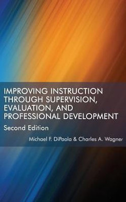 Improving Instruction Through Supervision, Evaluation, And Professional Development: Second Edition