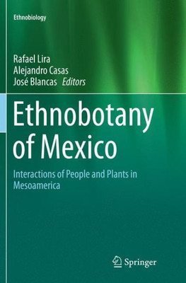 Ethnobotany Of Mexico: Interactions Of People And Plants In Mesoamerica (Ethnobiology)