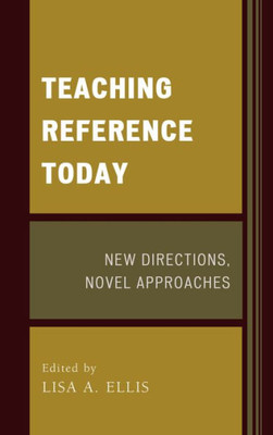 Teaching Reference Today: New Directions, Novel Approaches
