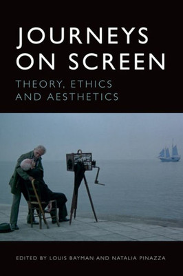 Journeys On Screen: Theory, Ethics, Aesthetics