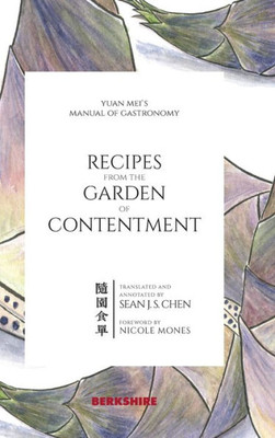 Recipes From The Garden Of Contentment: Yuan Mei'S Manual Of Gastronomy (English And Chinese Edition)