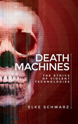 Death Machines: The Ethics Of Violent Technologies