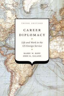 Career Diplomacy: Life And Work In The Us Foreign Service