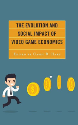 The Evolution And Social Impact Of Video Game Economics (Studies In New Media)